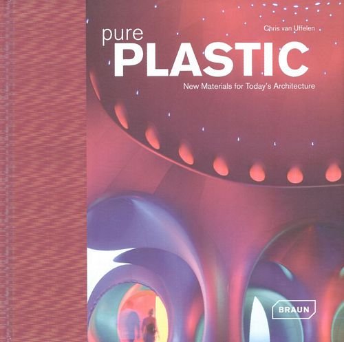 Pure Plastic: New Materials for Today's Architecture van Uffelen Chris