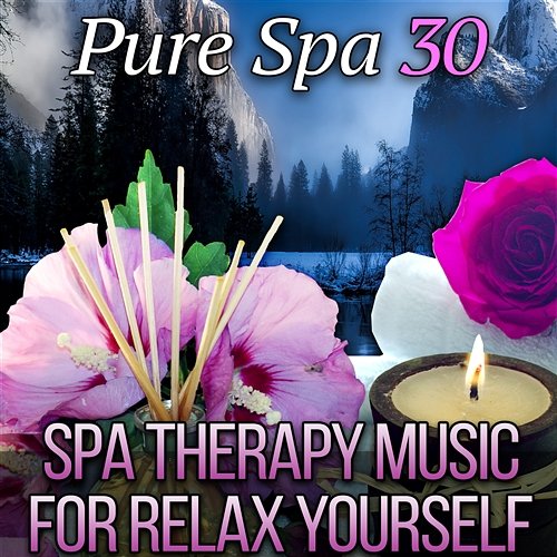 Pure Spa 30: Spa Therapy Music for Relax Yourself - Beauty Touch, Spa Vibes of Paradise, New Age for Healing Massage Spa Music Paradise