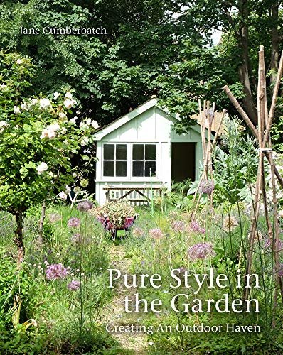 Pure Style in the Garden: Creating An Outdoor Haven Jane Cumberbatch