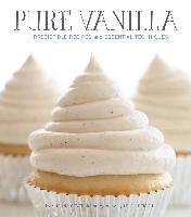 Pure Vanilla: Irresistible Recipes and Essential Techniques Sever Shauna