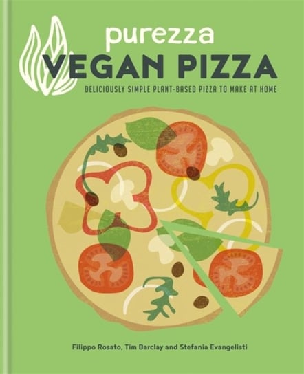 Purezza Vegan Pizza: Deliciously Simple Plant-Based Pizza To Make At Home Opracowanie zbiorowe