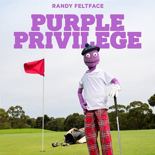 Purple Privilege Randy Feltface