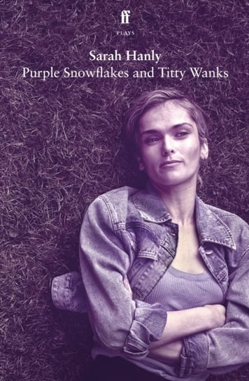 Purple Snowflakes and Titty Wanks Sarah Hanly