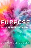 Purpose: Breaking Through Insecurities, Expectations, and the Pressure to Prove Dooley Jordan Lee