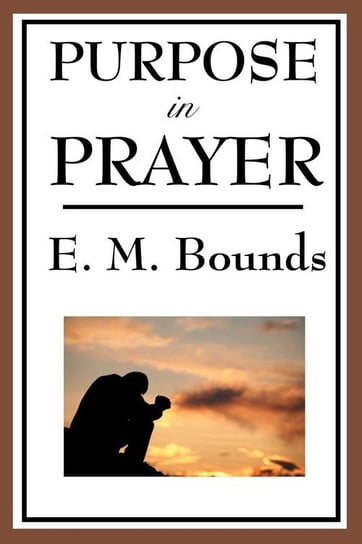 Purpose in Prayer Bounds Edward M.