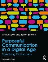 Purposeful Communication in a Digital Age Koch Arthur