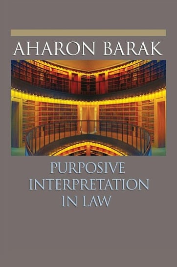 Purposive Interpretation in Law Barak Aharon