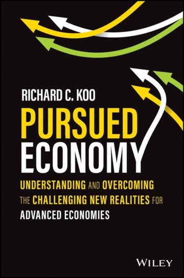 Pursued Economy: Understanding and Overcoming the Challenging New Realities for Advanced Economies John Wiley & Sons