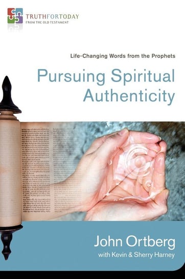 Pursuing Spiritual Authenticity Ortberg John