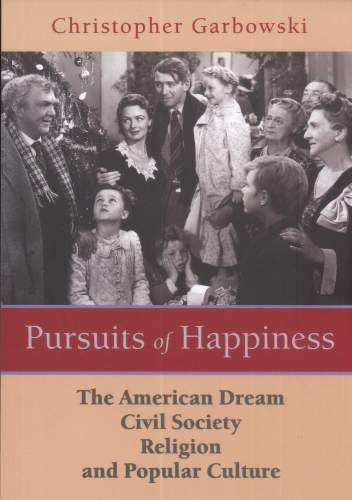 Pursuits of Happiness The American Dream Civil Society Religion and Popular Culture Grabowski Christopher