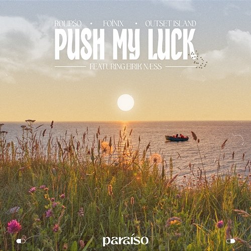 Push My Luck Rolipso, Foínix & outset island feat. Eirik Næss