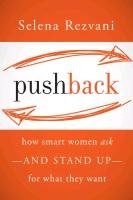 Pushback: How Smart Women Ask--And Stand Up--For What They Want Rezvani Selena