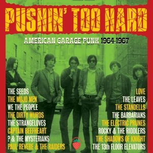 Pushin' Too Hard - American Garage Punk 1964-1967 Various Artists