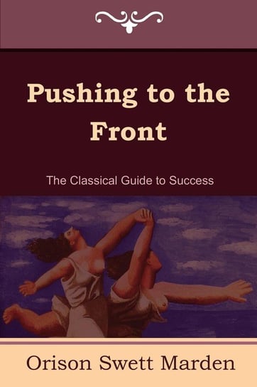 Pushing to the Front (the Complete Volume; Part 1 & 2) Marden Orison Swett