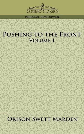 Pushing to the Front, Volume I Marden Orison Swett