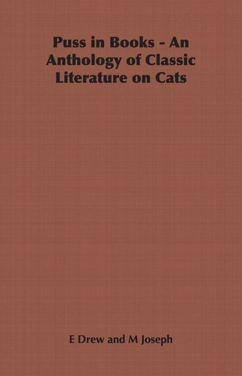 Puss in Books - An Anthology of Classic Literature on Cats Drew E.