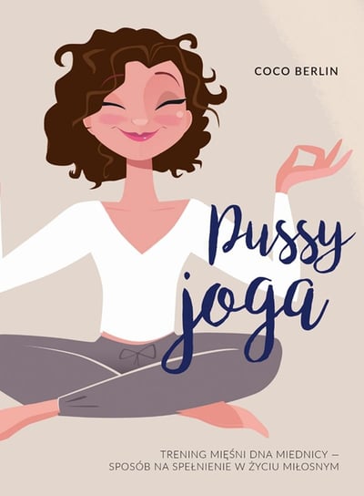 Pussy Joga. Trening mięśni dna miednicy – sposób na spełnienie w życiu miłosnym Berlin Coco