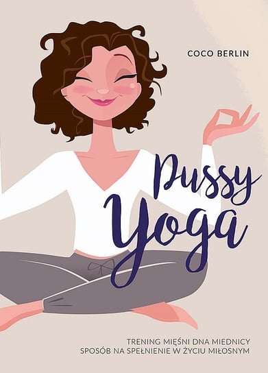 Pussy Yoga. Trening mięśni dna miednicy. Sposób na spełnienie w życiu miłosnym Berlin Coco