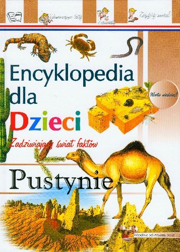 Pustynie. Encyklopedia dla dzieci Opracowanie zbiorowe