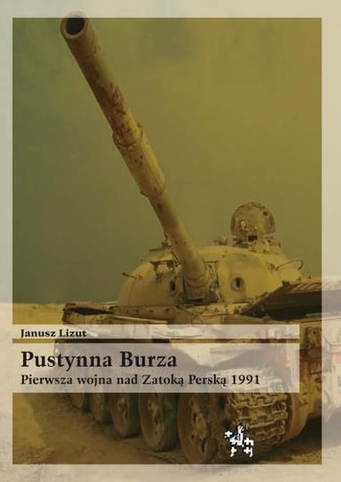 Pustynna Burza. Pierwsza wojna nad Zatoką Perską 1991 Lizut Janusz