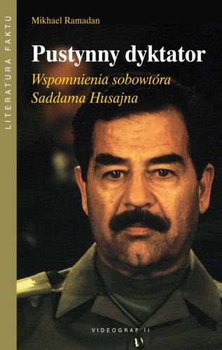 Pustynny Dyktator. Wspomnienia Sobowtóra Saddama Husajna Ramadan Mikhael