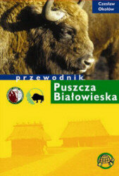 Puszcza Białowieska. Przewodnik Okołów Czesław