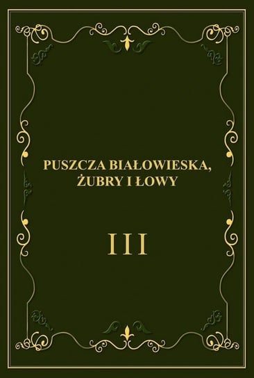 Puszcza Białowieska, żubry i łowy Gliński Franciszek, Wiszniakow Jewgenij