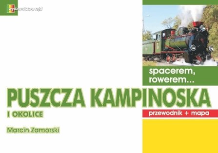 Puszcza Kampinoska i okolice. Spacerem, rowerem... Zamorski Marcin