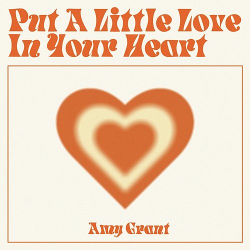 Put A Little Love In Your Heart Amy Grant