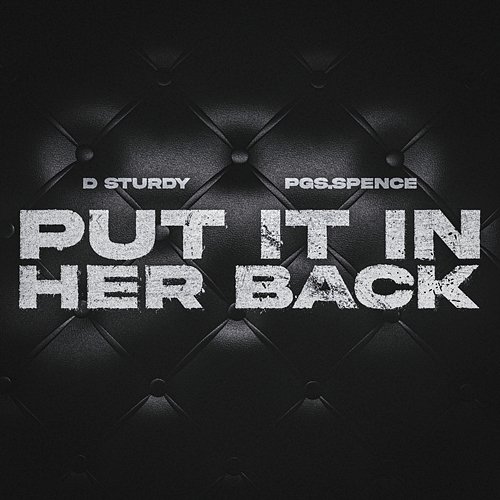 Put It In Her Back PGS Spence, D Sturdy
