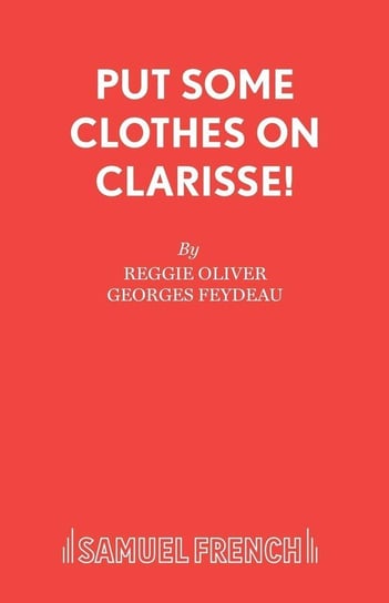 Put Some Clothes on Clarisse! Samuel French Ltd