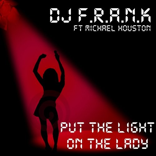 Put The Light On The Lady DJ F.R.A.N.K. feat. Michael Houston