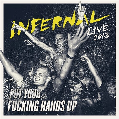 Put Your F**king Hands Up Infernal