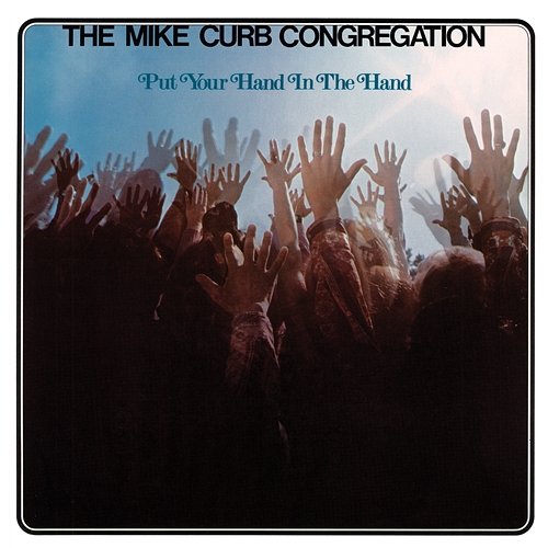 Put Your Hand In The Hand The Mike Curb Congregation