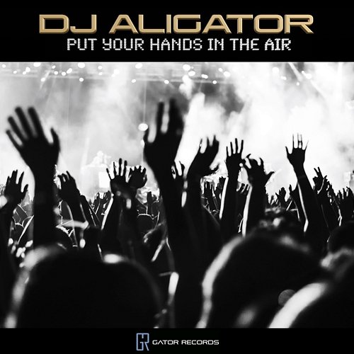 Put Your Hands In The Air DJ Aligator
