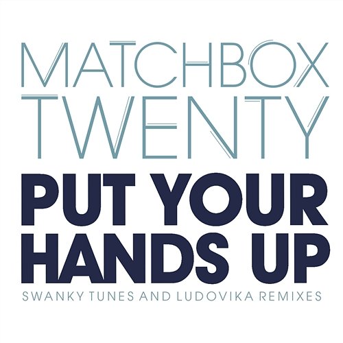 Put Your Hands Up Matchbox Twenty