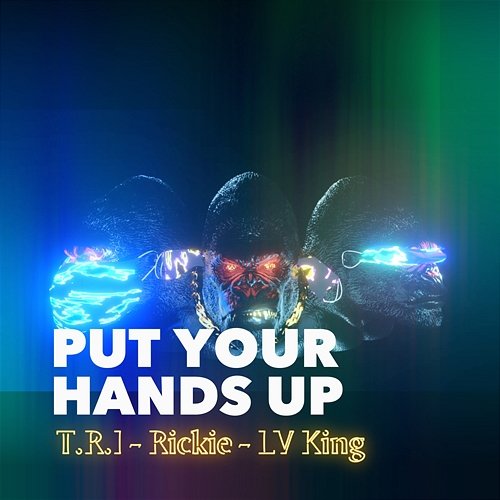 Put Your Hands Up T.R.I, LV King, & Rickie