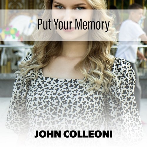 Put Your Memory John Colleoni