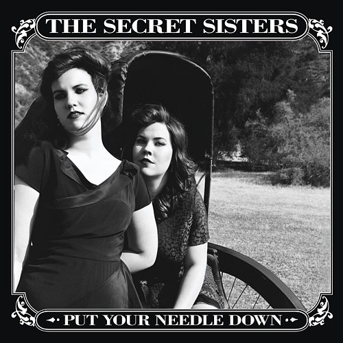 Put Your Needle Down The Secret Sisters