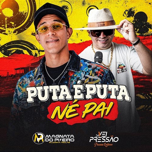 Puta é Puta Né Pai Véi Da Pressão, Magnata do Piseiro