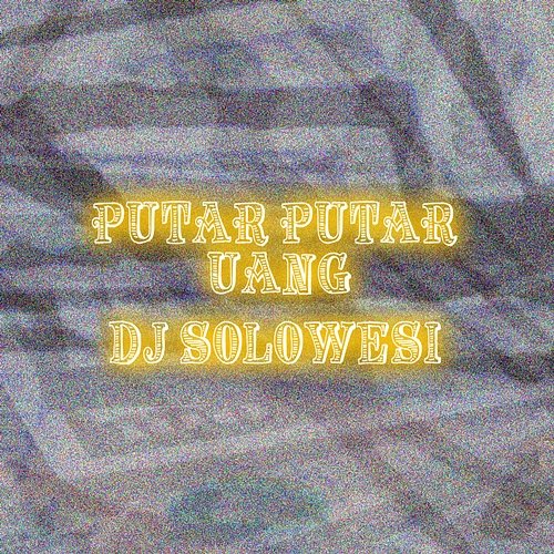 Putar Putar Uang DJ Solowesi feat. Studio 8