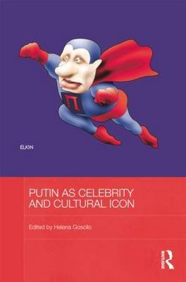 Putin as Celebrity and Cultural Icon Goscilo Helena