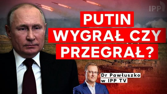 Putin na Ukrainie wygrał czy przegrał? IPP - Idź Pod Prąd Na Żywo - podcast Opracowanie zbiorowe