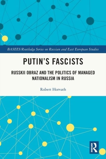 Putin's Fascists: Russkii Obraz and the Politics of Managed Nationalism in Russia Opracowanie zbiorowe