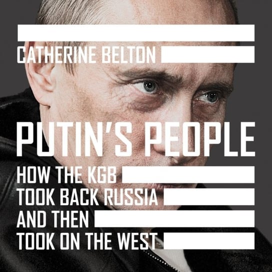 Putin's People: How the KGB Took Back Russia and then Took on the West Belton Catherine