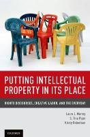 Putting Intellectual Property in Its Place: Rights Discourses, Creative Labor, and the Everyday Murray Laura J., Piper Tina S., Robertson Kirsty