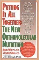 Putting It All Together: The New Orthomolecular Nutrition Hoffer Abram