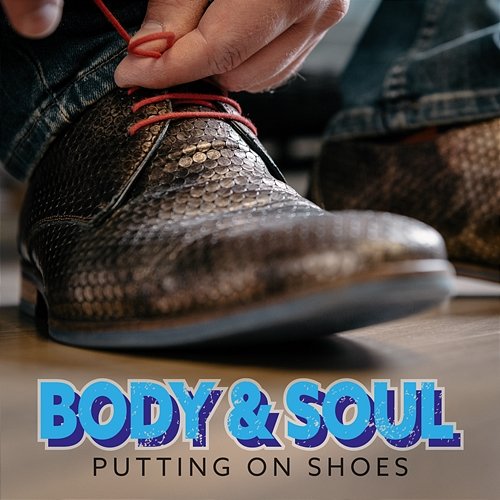 Putting On Shoes Body & Soul
