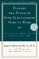 Putting the Power of Your Subconscious Mind to Work Murphy Joseph