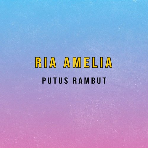 Putus Rambut Ria Amelia